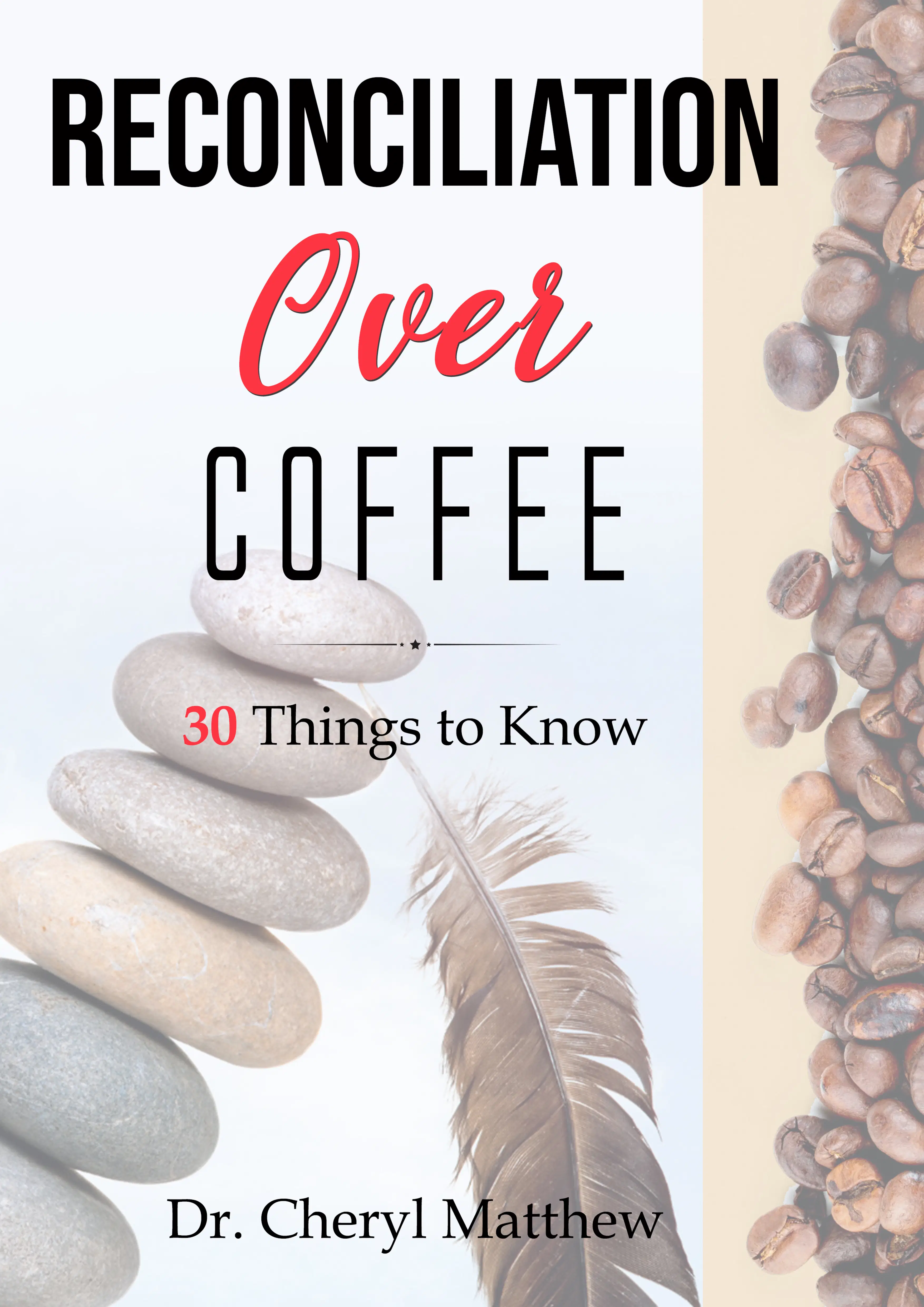 Cover of Reconciliation Over Coffee: 30 Things to Know by Dr. Cheryl Matthew